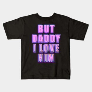 but daddy i love him Kids T-Shirt